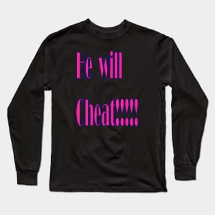 He Will Cheat Long Sleeve T-Shirt